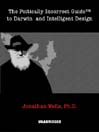 The Politically Incorrect Guide to Darwin and Intelligent Design